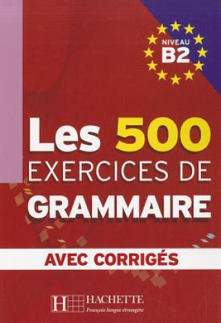 Knjiga LES 500 exercices de Grammaire B2 Učebnice Marie-Pierre Caquineau-Gunduz