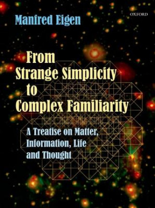 Kniha From Strange Simplicity to Complex Familiarity Manfred Eigen