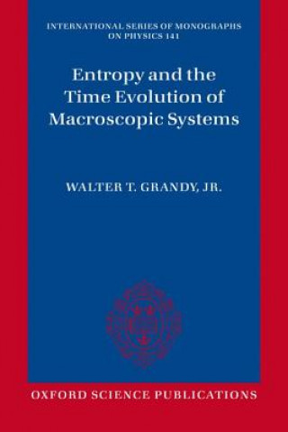 Książka Entropy and the Time Evolution of Macroscopic Systems Walter T Grandy