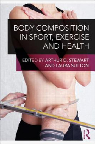 Carte Body Composition in Sport, Exercise and Health Arthur D. Stewart