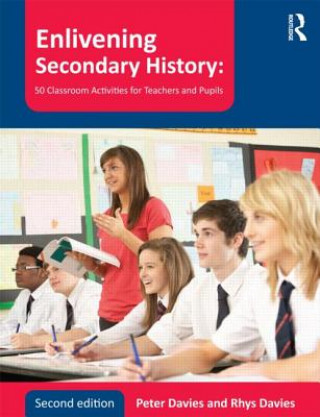 Könyv Enlivening Secondary History: 50 Classroom Activities for Teachers and Pupils Peter Davies
