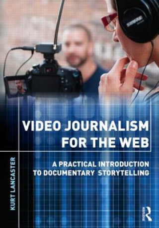 Книга Video Journalism for the Web Kurt Lancaster