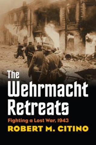 Kniha Wehrmacht Retreats Robert M. Citino