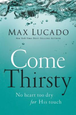 Kniha Come Thirsty Max Lucado