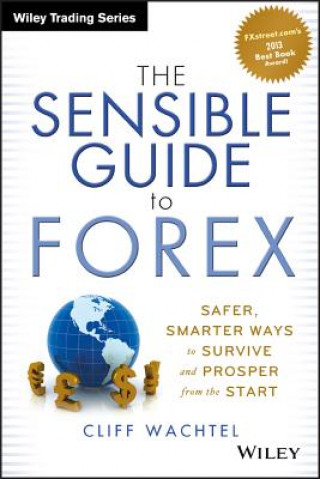 Könyv Sensible Guide to Forex - Safer, Smarter Ways to Survive and Prosper from the Start Cliff Wachtel