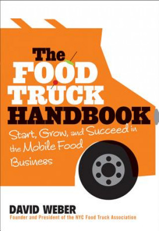 Книга Food Truck Handbook - Start, Grow, and Succeed in the Mobile Food Business David Weber