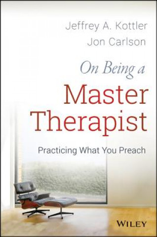 Kniha On Being a Master Therapist - Practicing What You Preach Kottler