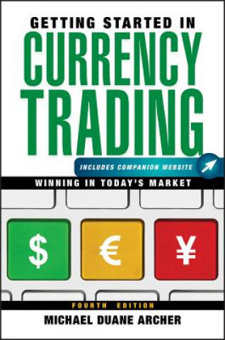 Könyv Getting Started in Currency Trading, Fourth Edition + Companion Website Michael D Archer