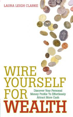 Kniha Wire Yourself for Wealth Laura Leigh Clarke