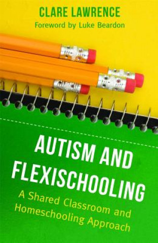 Knjiga Autism and Flexischooling Clare Lawrence