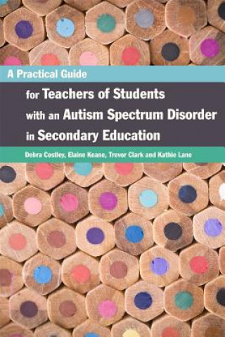 Book Practical Guide for Teachers of Students with an Autism Spectrum Disorder in Secondary Education Debra Costley