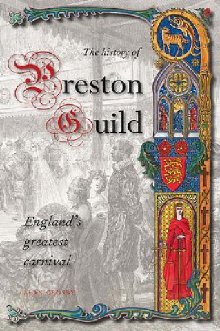 Kniha History of Preston Guild, England's Greatest Carnival Alan Crosby