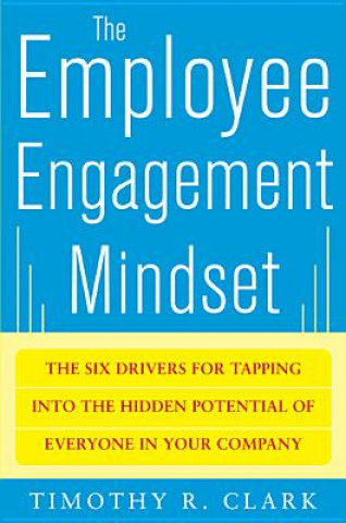 Livre Employee Engagement Mindset: The Six Drivers for Tapping int Tim Clark