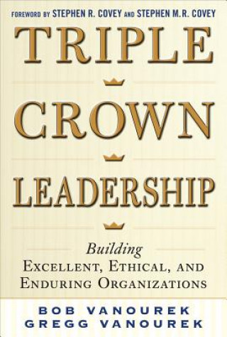 Kniha Triple Crown Leadership: Building Excellent, Ethical, and Enduring Organizations Bob Vanourek