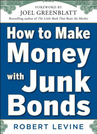 Книга How to Make Money with Junk Bonds Robert Levine