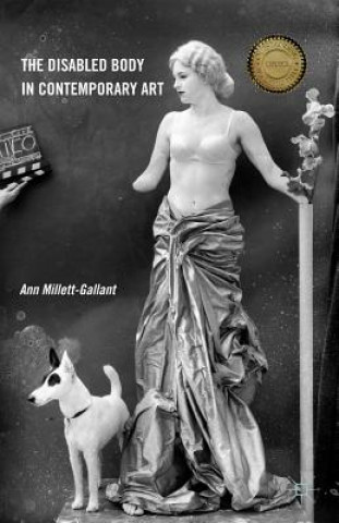 Kniha Disabled Body in Contemporary Art Ann Millett-Gallant