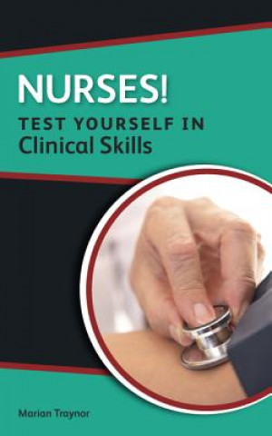 Carte Nurses! Test yourself in Clinical Skills Marian Traynor