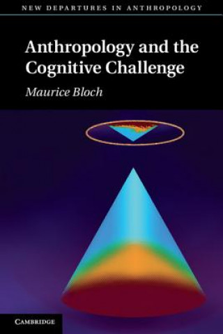 Książka Anthropology and the Cognitive Challenge Maurice (London School of Economics and Political Science) Bloch