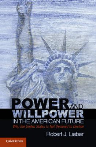 Książka Power and Willpower in the American Future Robert J Lieber