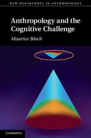 Książka Anthropology and the Cognitive Challenge Maurice (London School of Economics and Political Science) Bloch