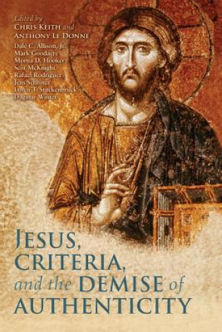 Book Jesus, Criteria, and the Demise of Authenticity Chris Keith