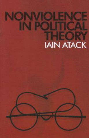 Kniha Nonviolence in Political Theory Iain Atack