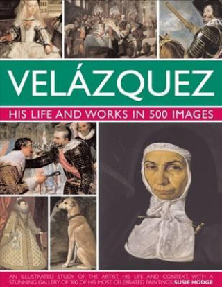 Knjiga Velazquez: His Life & Works in 500 Images Susie Hodge
