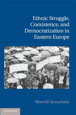 Kniha Ethnic Struggle, Coexistence, and Democratization in Eastern Europe Sherrill Stroschein