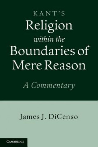 Carte Kant: Religion within the Boundaries of Mere Reason James J DiCenso