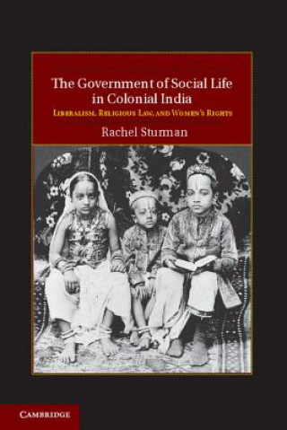 Książka Government of Social Life in Colonial India Rachel Sturman