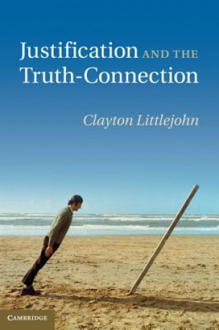 Könyv Justification and the Truth-Connection Clayton Littlejohn