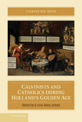 Книга Calvinists and Catholics during Holland's Golden Age Christine Kooi