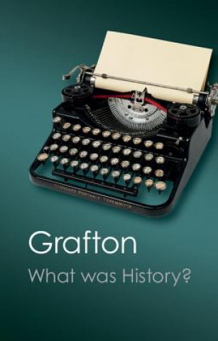 Carte What Was History? Anthony Grafton