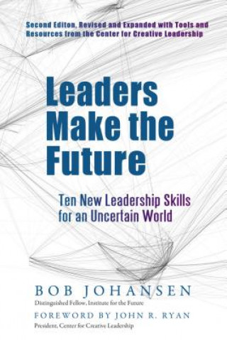 Carte Leaders Make the Future: Ten New Leadership Skills for an Uncertain World Bob Johansen