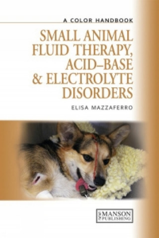 Carte Small Animal Fluid Therapy, Acid-base and Electrolyte Disorders Elisa Mazzaferro