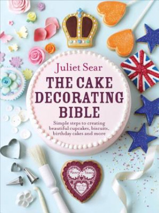 Knjiga Cake Decorating Bible Juliet Sear