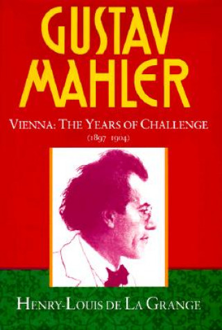 Książka Gustav Mahler: Volume 2. Vienna: The Years of Challenge (1897-1904) Henry-Louis de Grange