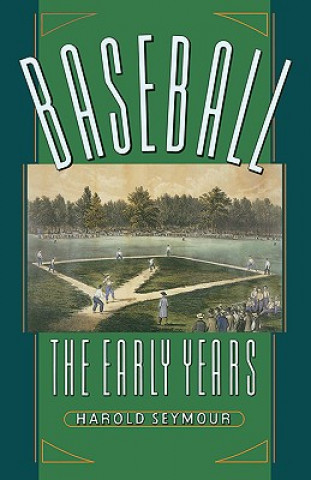 Knjiga Baseball: The Early Years Harold Seymour