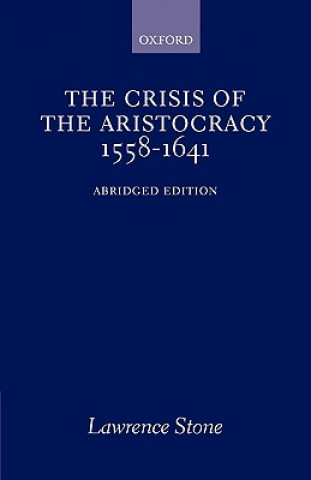 Könyv Crisis of the Aristocracy, 1558-1641 Lawrence Stone