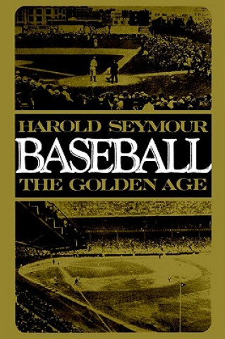 Kniha Baseball: The Golden Age Harold Seymour