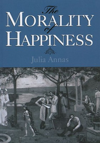Carte Morality of Happiness Julia Annas