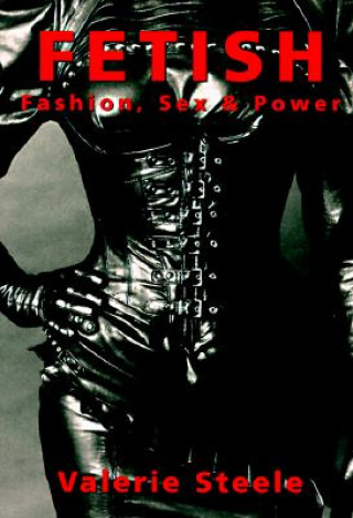 Книга Fetish: Fashion, Sex, and Power Valerie Steele