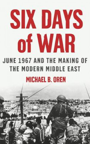 Kniha Six Days of War: June 1967 and the Making of the Modern Middle East Michael B.