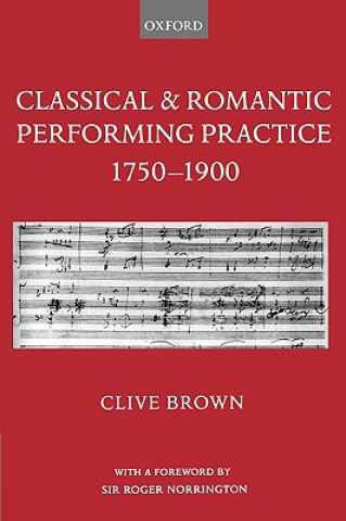 Carte Classical and Romantic Performing Practice 1750-1900 Clive Brown