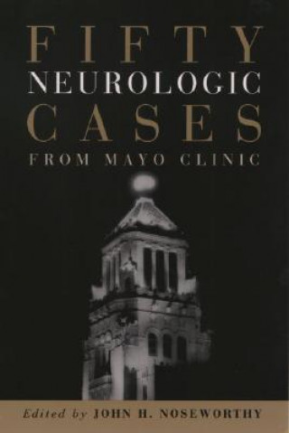 Kniha Fifty Neurologic Cases from Mayo Clinic John Noseworthy