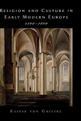 Książka Religion and Culture in Early Modern Europe, 1500-1800 Kasper von Greyerz