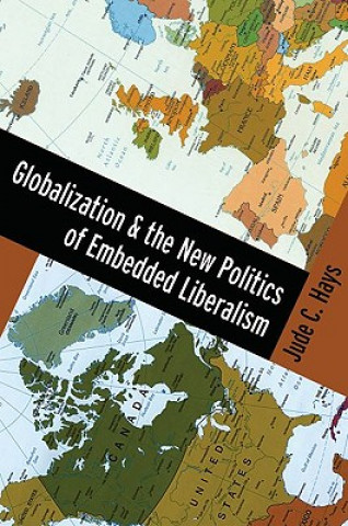 Kniha Globalization and the New Politics of Embedded Liberalism Hays