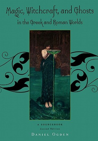 Book Magic, Witchcraft and Ghosts in the Greek and Roman Worlds Ogden