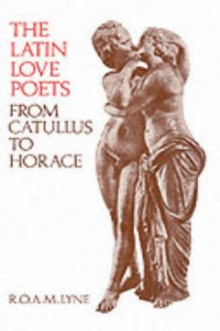 Книга Latin Love Poets from Catullus to Horace R O A M Lyne