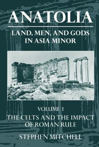 Kniha Anatolia: Volume I: The Celts and the Impact of Roman Rule Stephen Mitchell